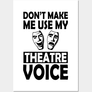 Theatre - Don't make me use my theatre voice Posters and Art